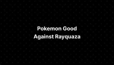 what is good against rayquaza.